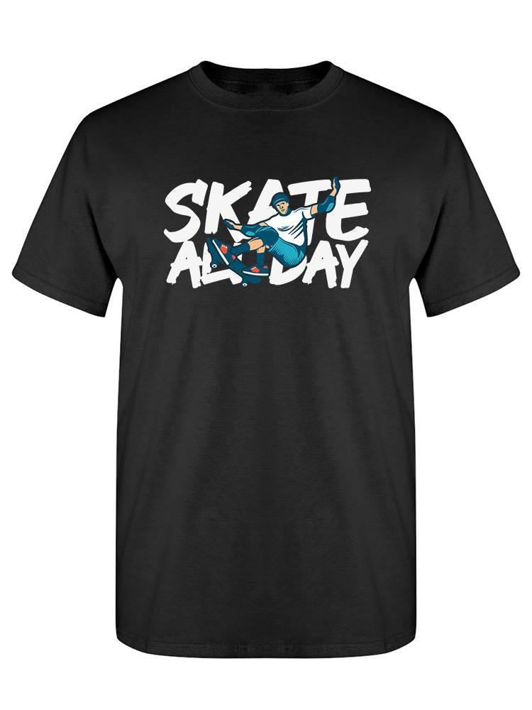 Skate All Day! T-shirt -SPIdeals Designs