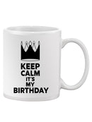Keep Calm It's My Birthday Mug -SPIdeals Designs