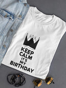 Keep Calm It's My Birthday T-shirt -SPIdeals Designs