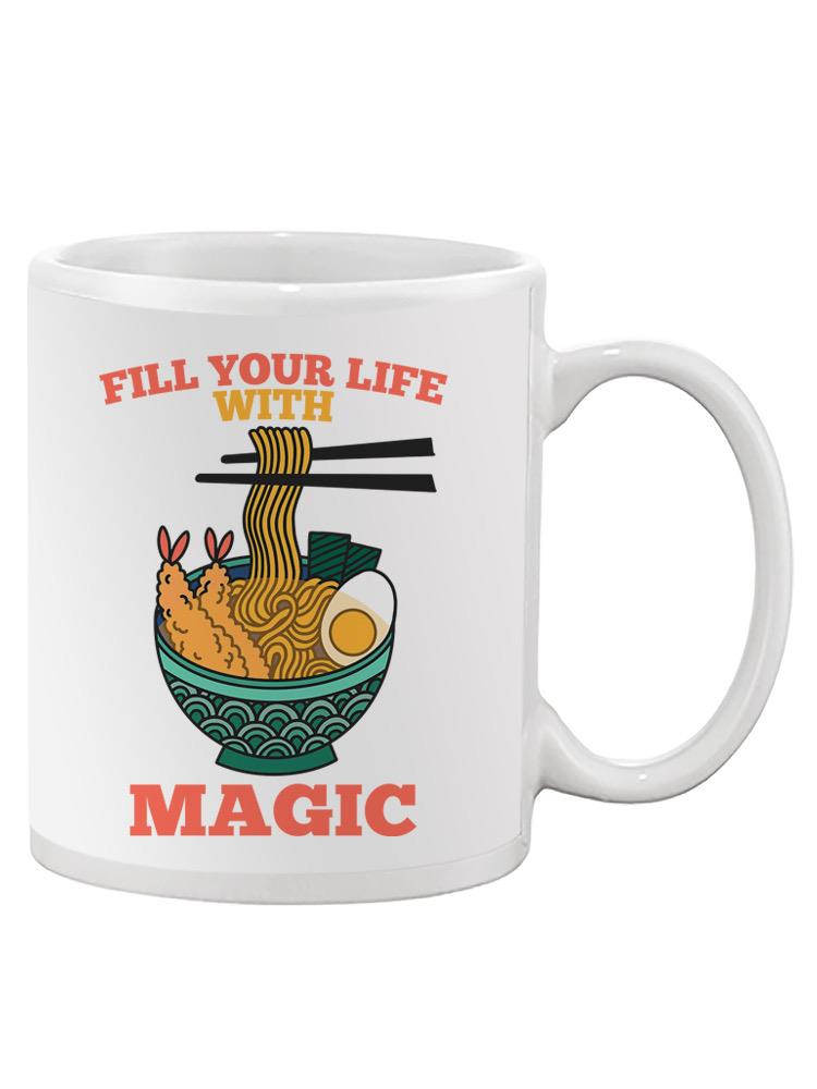 Fill Your Life With Magic Ramen Mug -SPIdeals Designs