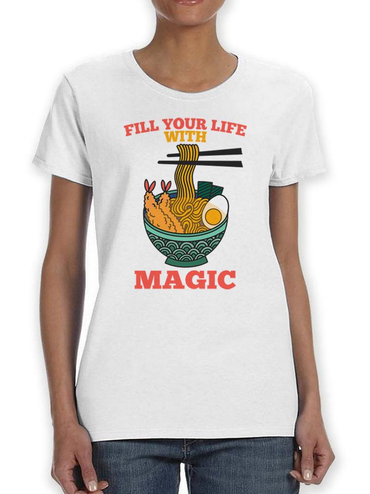Fill Your Life With Magic Ramen T-shirt -SPIdeals Designs