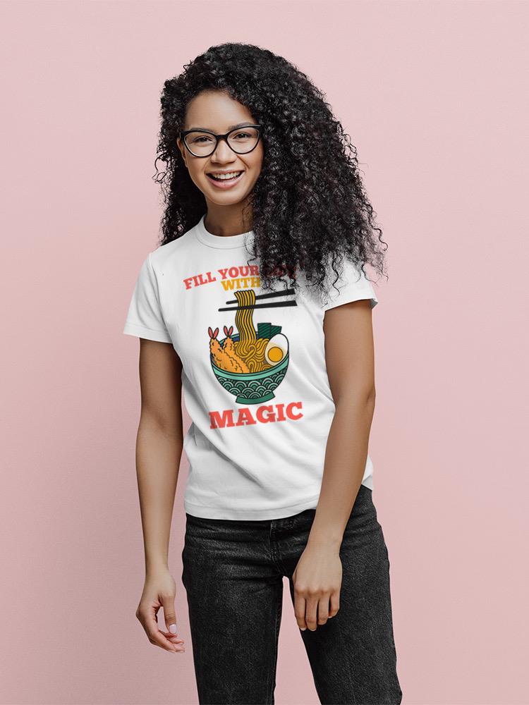 Fill Your Life With Magic Ramen T-shirt -SPIdeals Designs