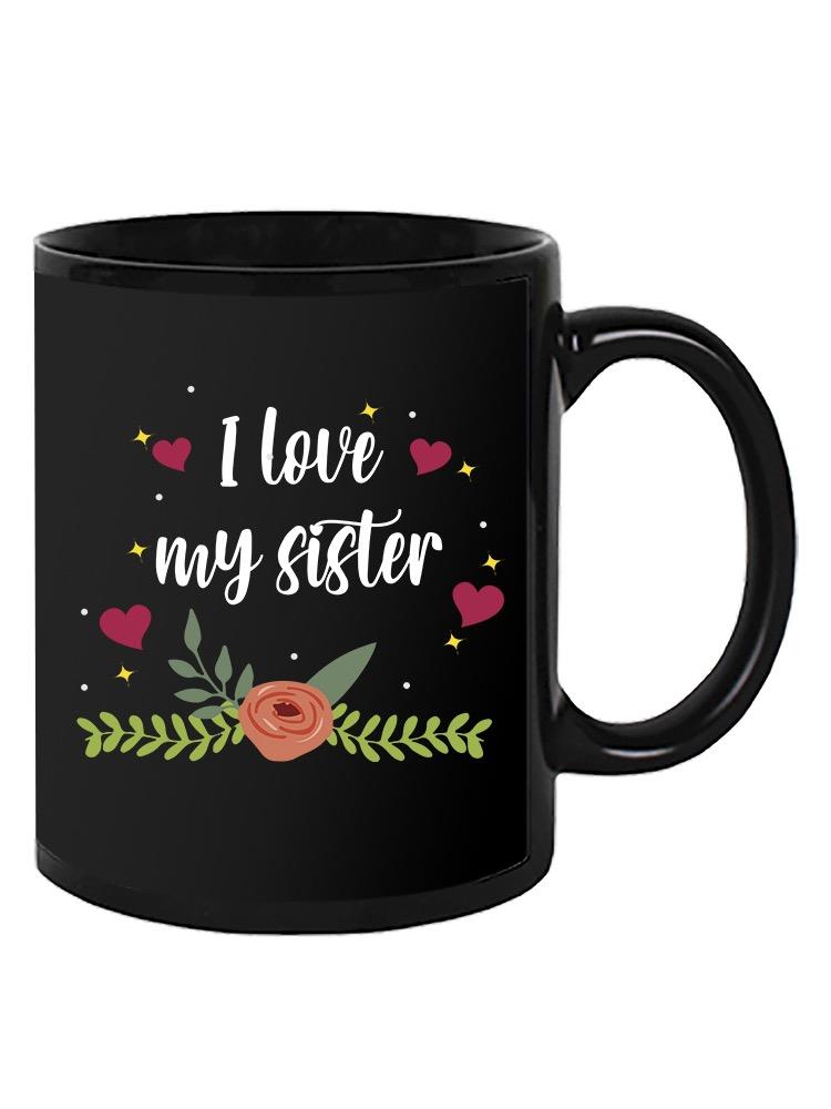 Love My Sister Mug -SPIdeals Designs