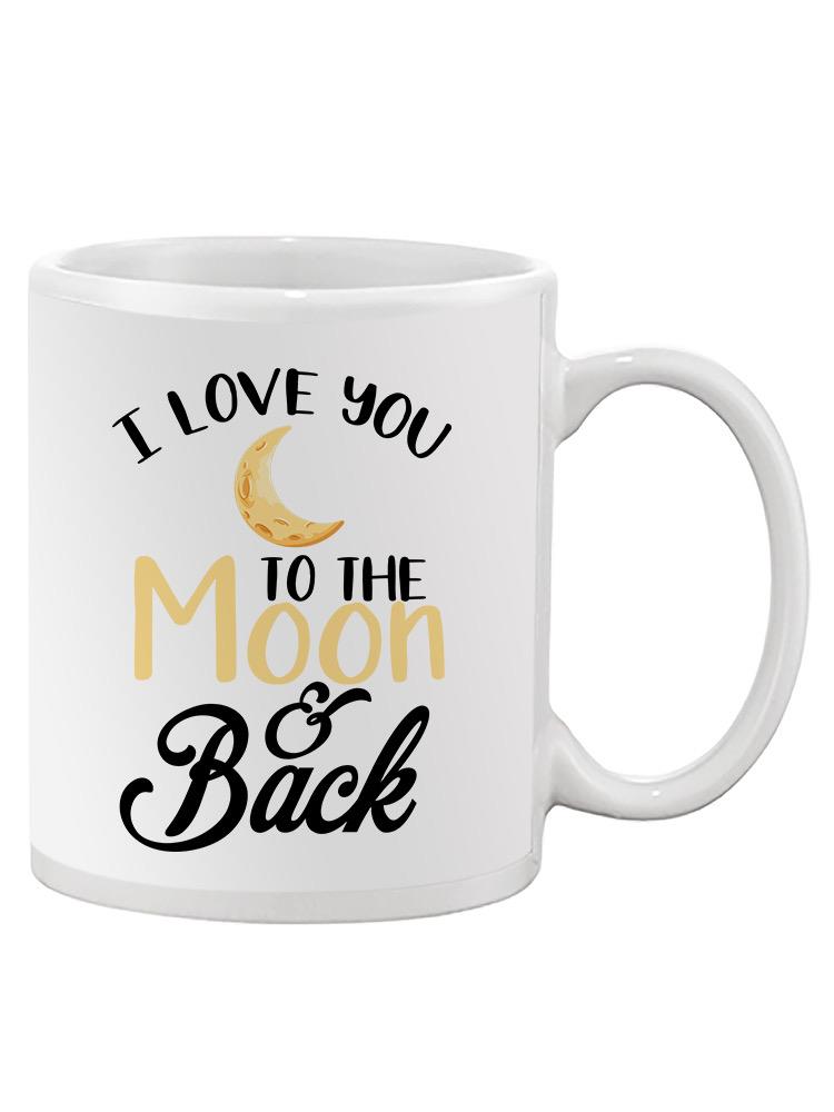 Love You To The Moon And Back Mug -SPIdeals Designs