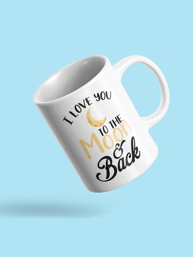 Love You To The Moon And Back Mug -SPIdeals Designs