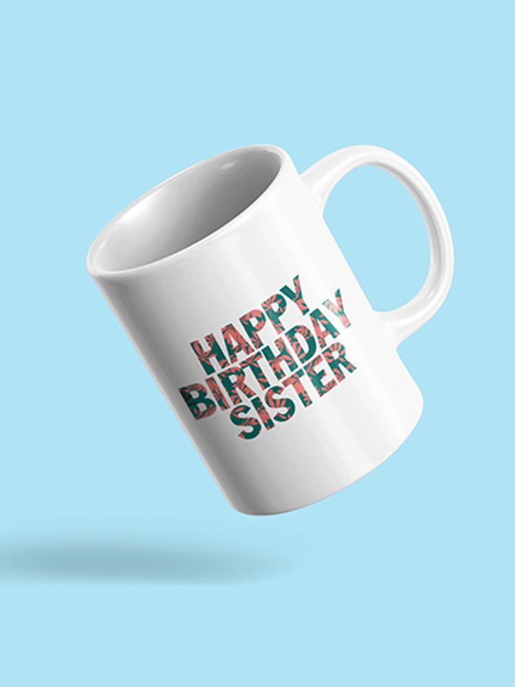 Happy Birthday Sister Mug -SPIdeals Designs