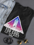Too Cool For This World. Women's T-shirt