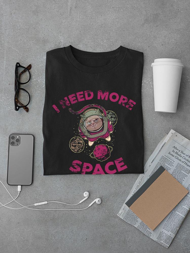 I Need More Space Astronaut Cat T-shirt -NASA Designs
