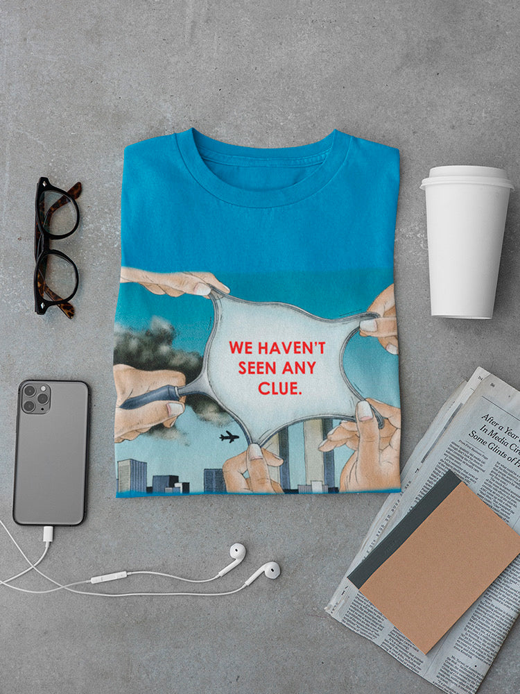 We Hanve't Seen Ay Clue T-shirt -Joen Designs