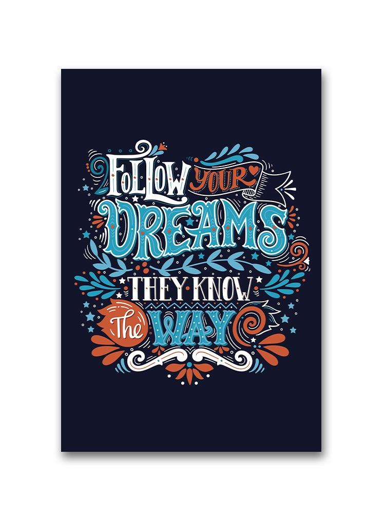 Follow Dreams They Know The Way Poster -Image by Shutterstock