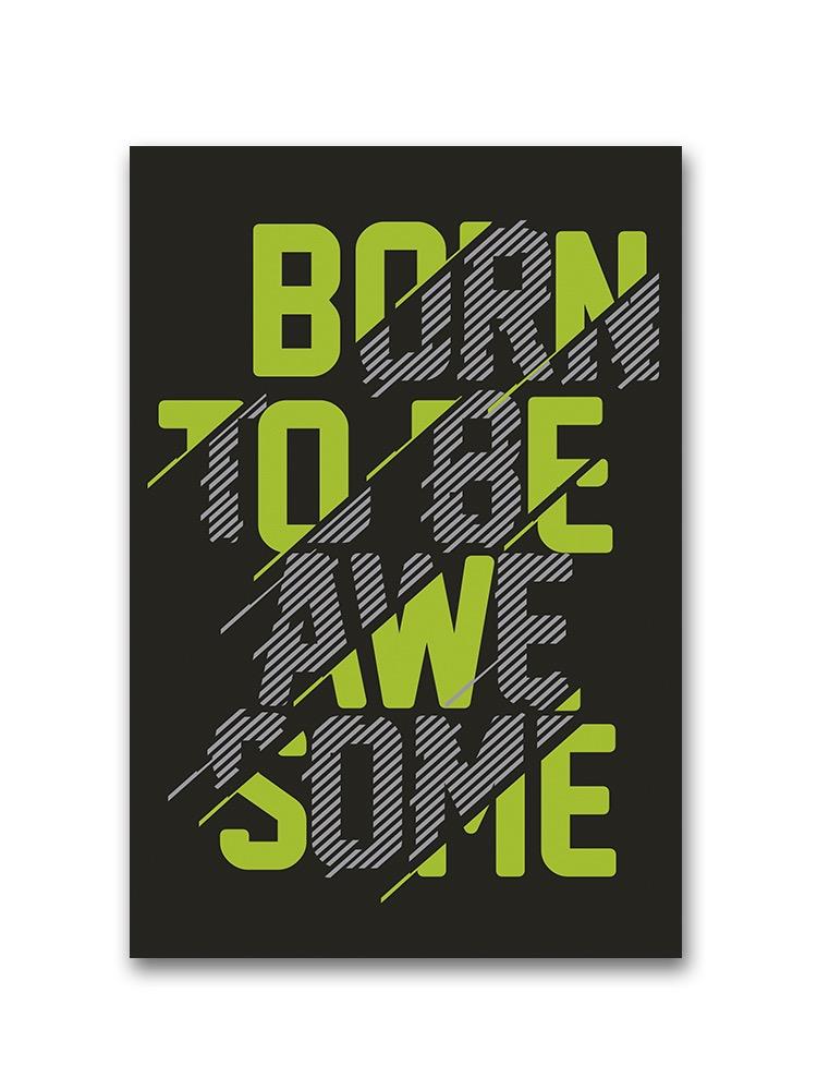 Born To Be Awesome. Poster -Image by Shutterstock