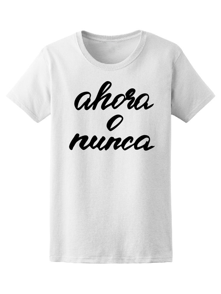 Now Or Never Spanish Quote Tee Women's -Image by Shutterstock