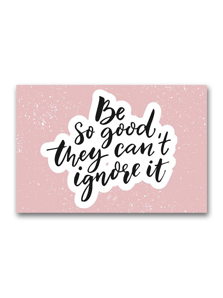 Be So Good, They Can't Ignore Poster -Image by Shutterstock