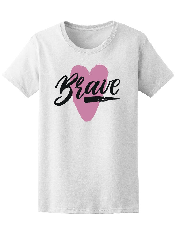 Brave Hand Drawn Inspiration  With Heart Isolated On White  Tee Women's -I