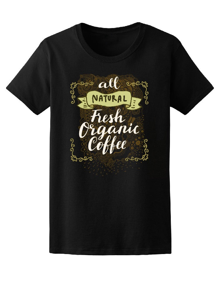 All Natural Fresh Organic Coffee Tee Women's -Image by Shutterstock