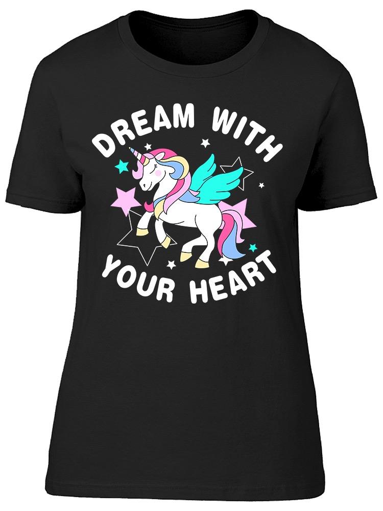 Dream With Your Heart Unicorns Tee Women's -Image by Shutterstock