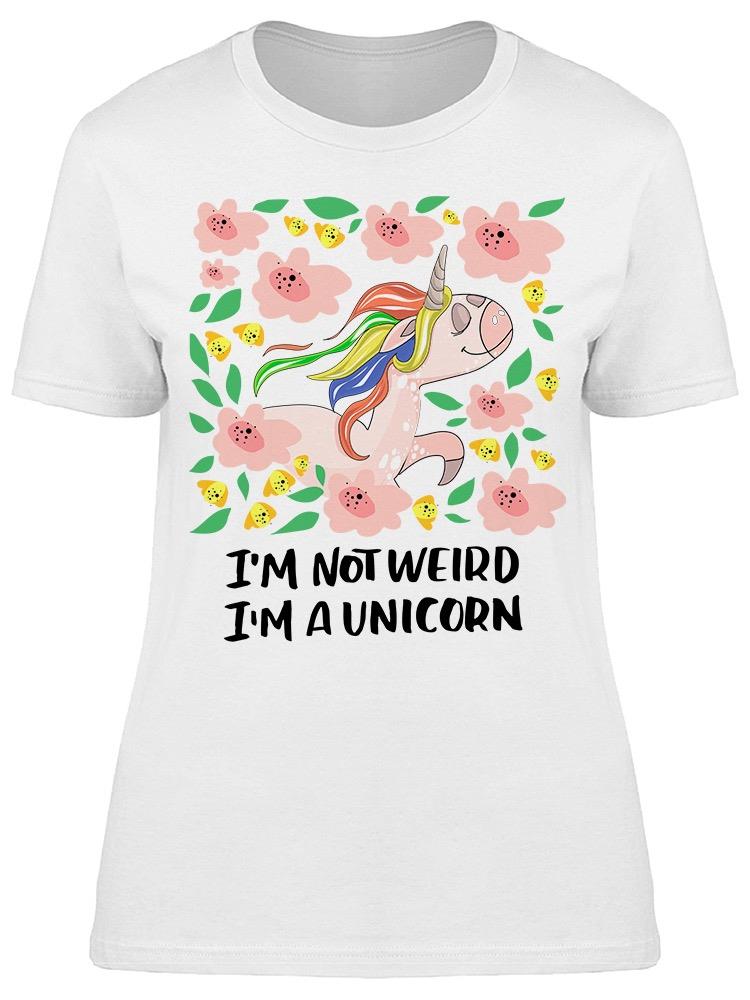 Im Not Weird Im A Unicorn Flower Tee Women's -Image by Shutterstock