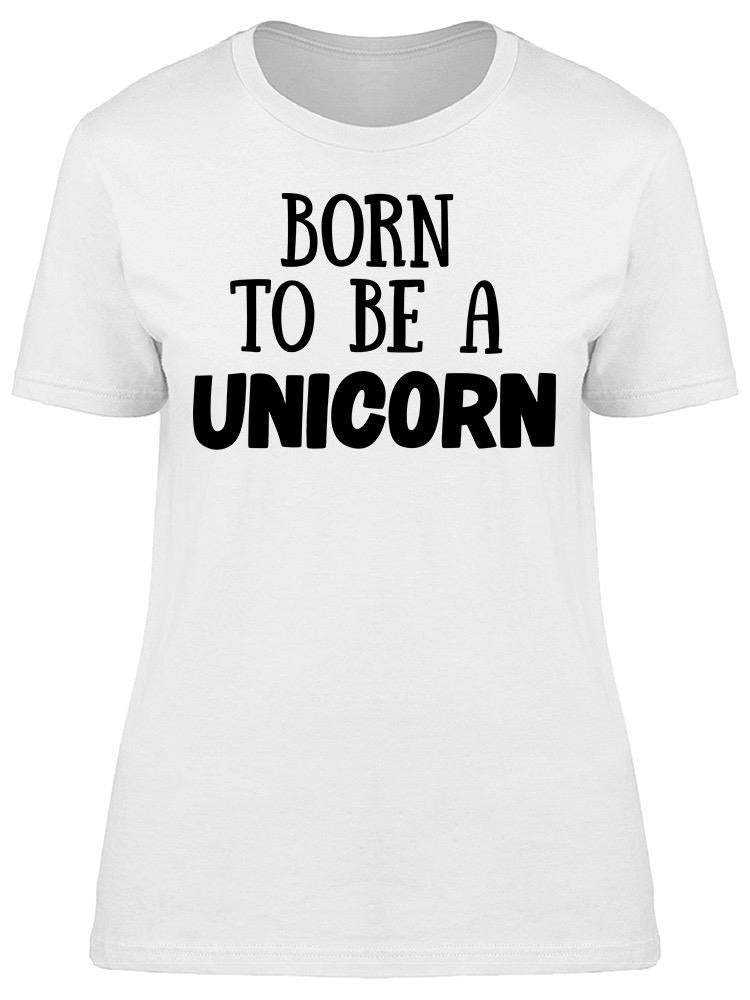 Born To Be A Unicorn  Tee Women's -Image by Shutterstock