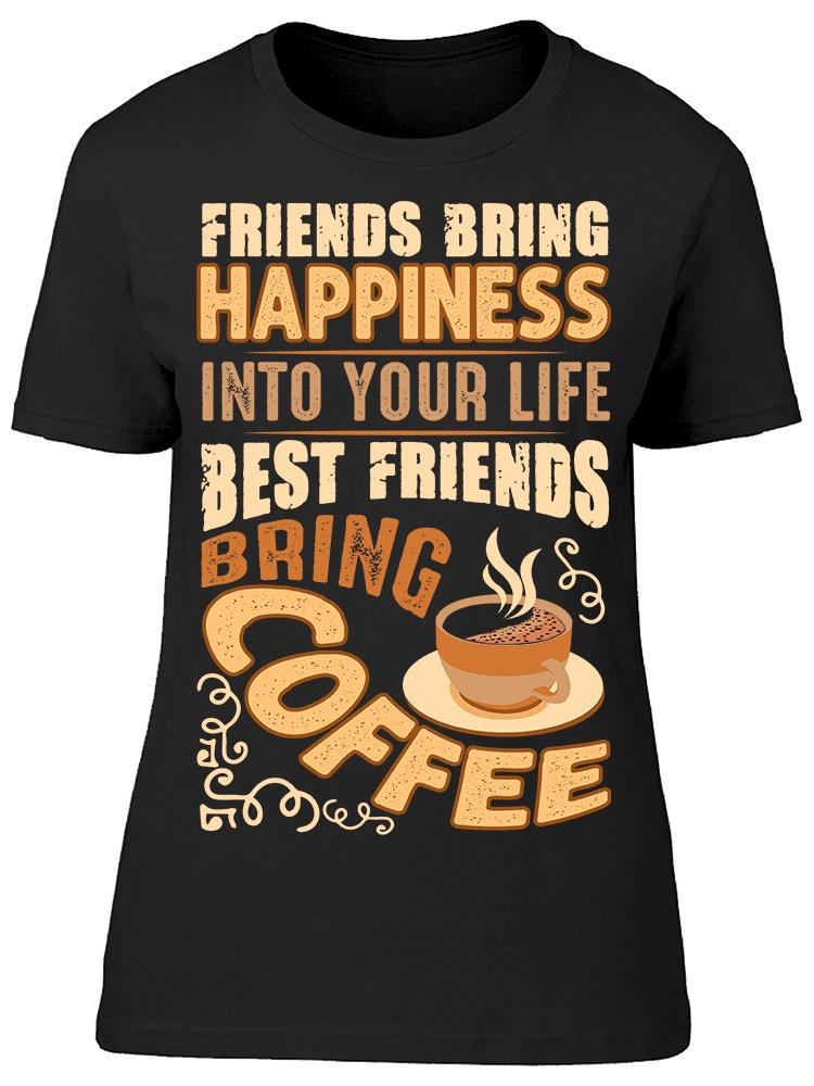 Friends Bring Happiness Tee Women's -Image by Shutterstock