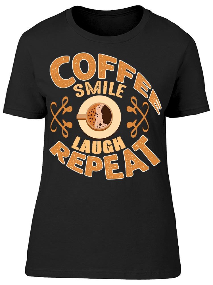 Coffee Smile Laugh Repeat Tee Women's -Image by Shutterstock