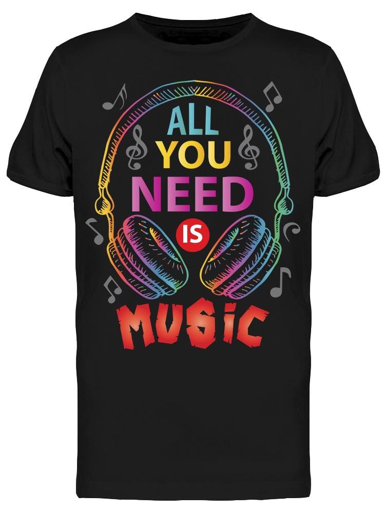Graphic All You Need Is Music Tee Men's -Image by Shutterstock