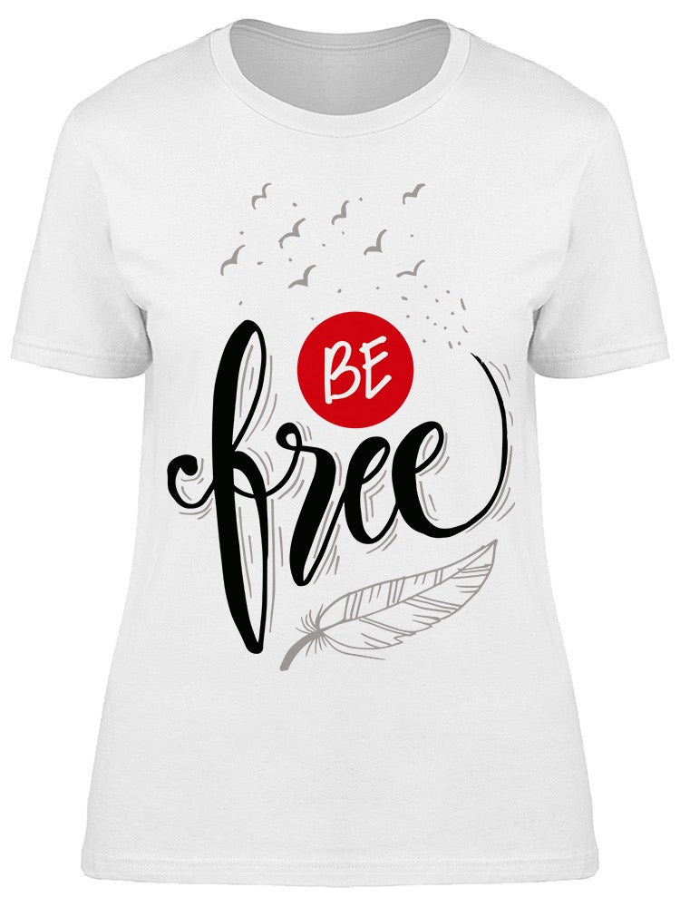 Be Free Hand Lettering Tee Women's -Image by Shutterstock