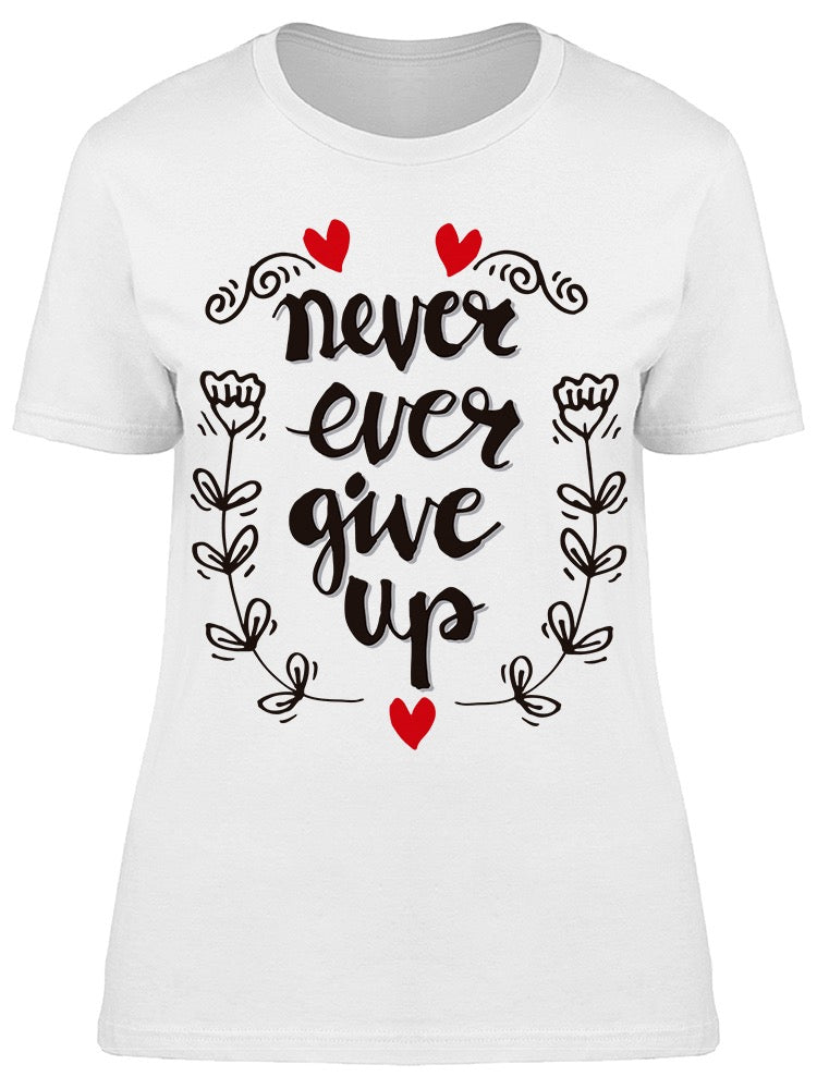 Never Ever Give Up Quote Graphic Tee Women's -Image by Shutterstock