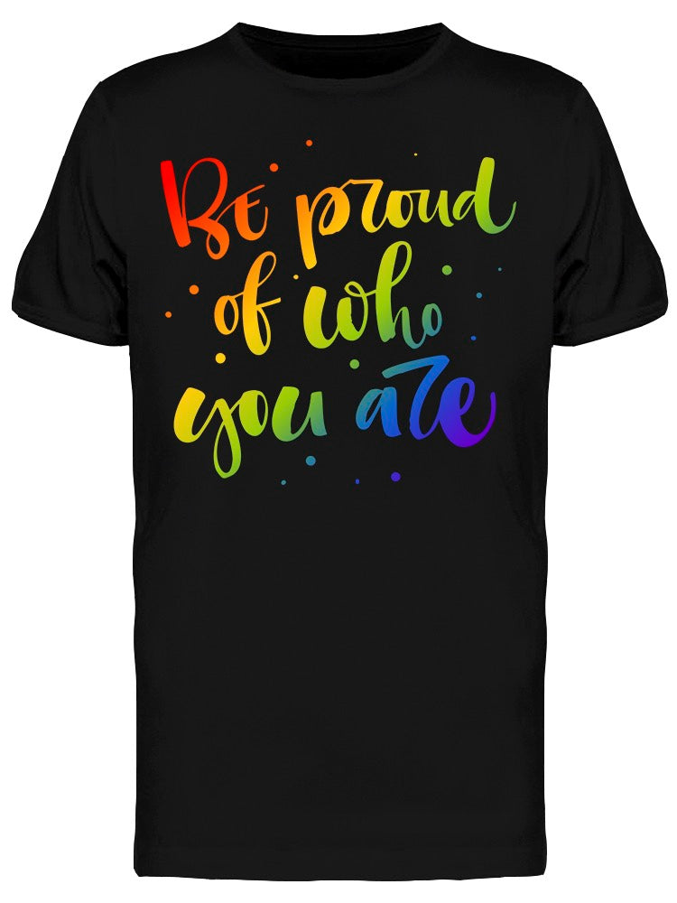Be Proud Of Who You Are Gay Tee Men's -Image by Shutterstock