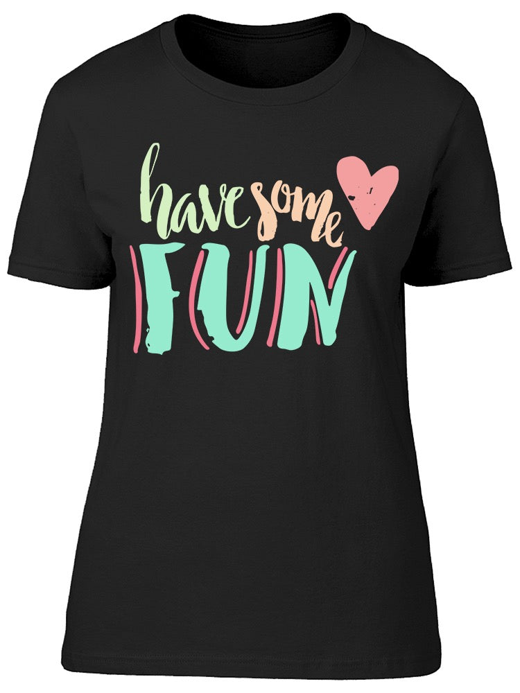 Have Some Fun Phrase Tee Women's -Image by Shutterstock