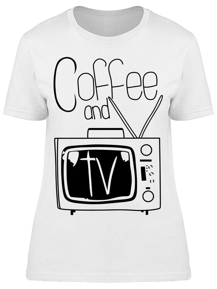 Coffee And Tv Tee Women's -Image by Shutterstock