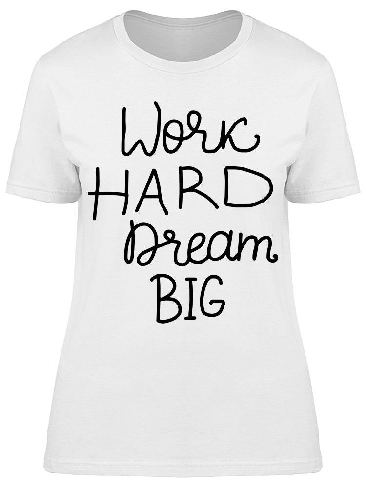 Work Hard Dream Big Inspiration Tee Women's -Image by Shutterstock