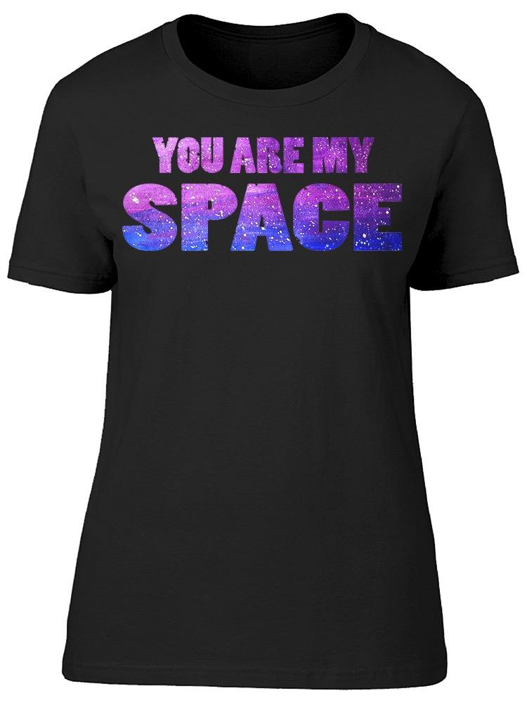 You Are More Then My Spce Tee Women's -Image by Shutterstock