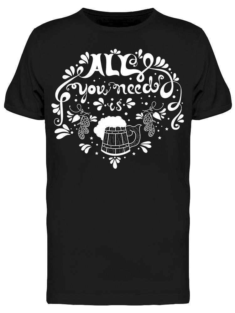 All You Need Is Beer. Tee Women's -Image by Shutterstock