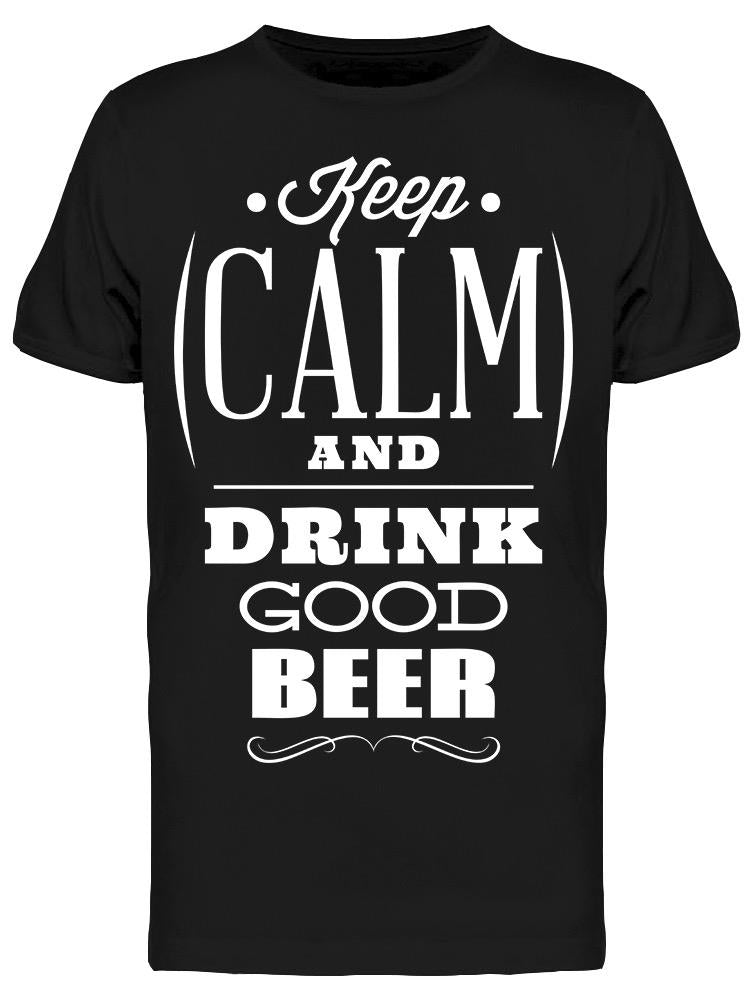 Keep Calm And Drink Good Beer Tee Men's -Image by Shutterstock