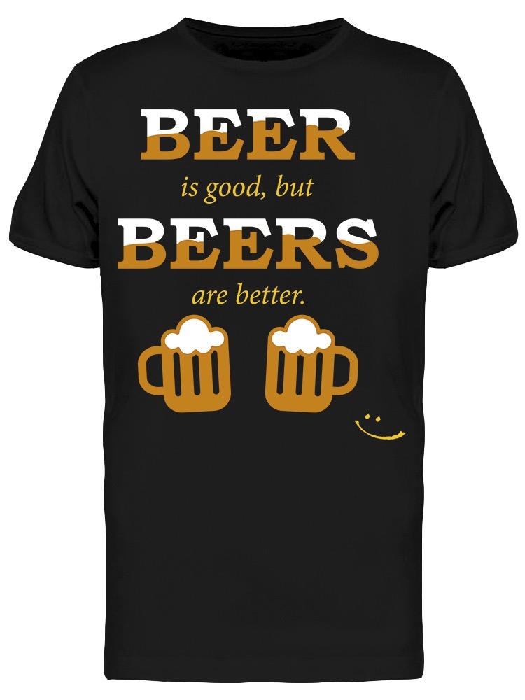 Beer Is Good But Beers Better Tee Men's -Image by Shutterstock