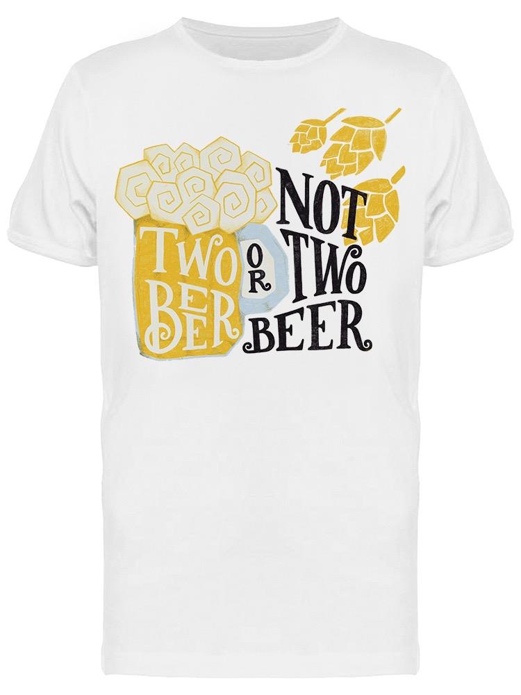 Two Beer Not Two Beer Tee Men's -Image by Shutterstock