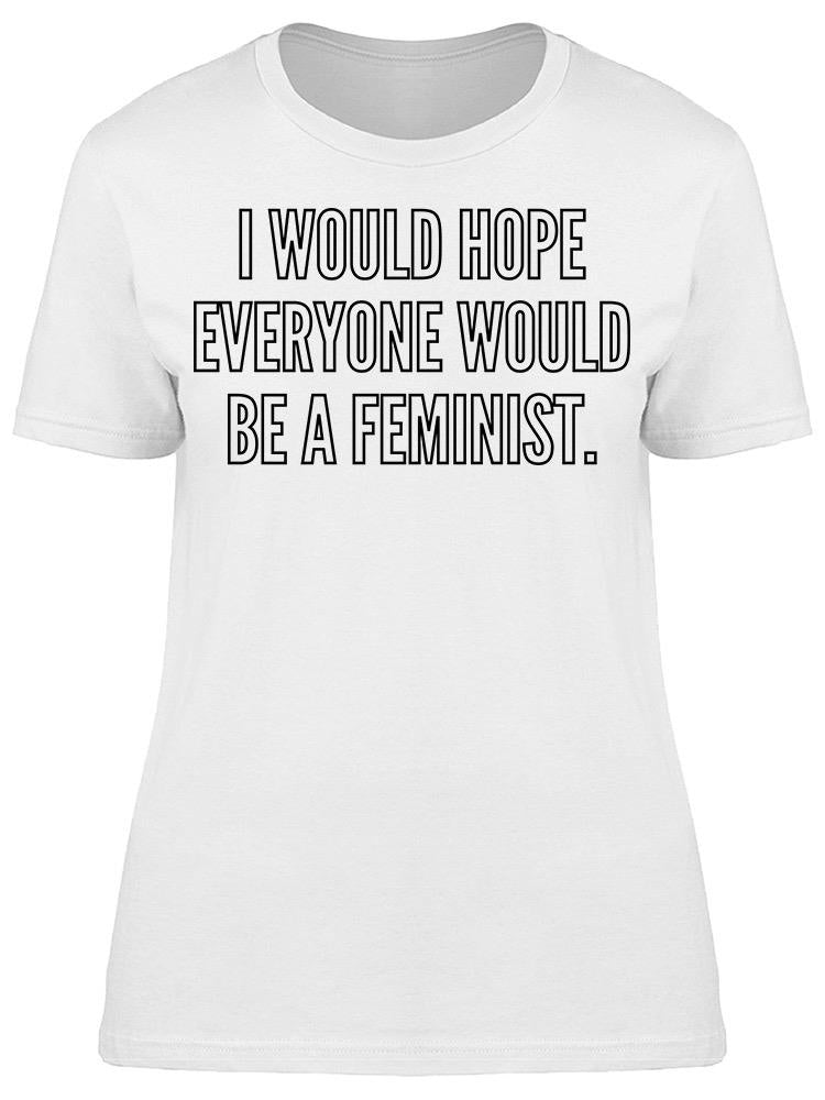 Hope Everyone Would Be Feminist Tee Women's -Image by Shutterstock