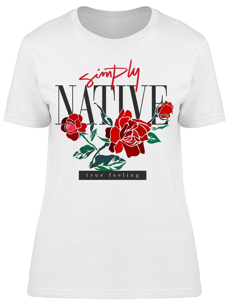 Simply Native True Feeling Roses Tee Women's -Image by Shutterstock