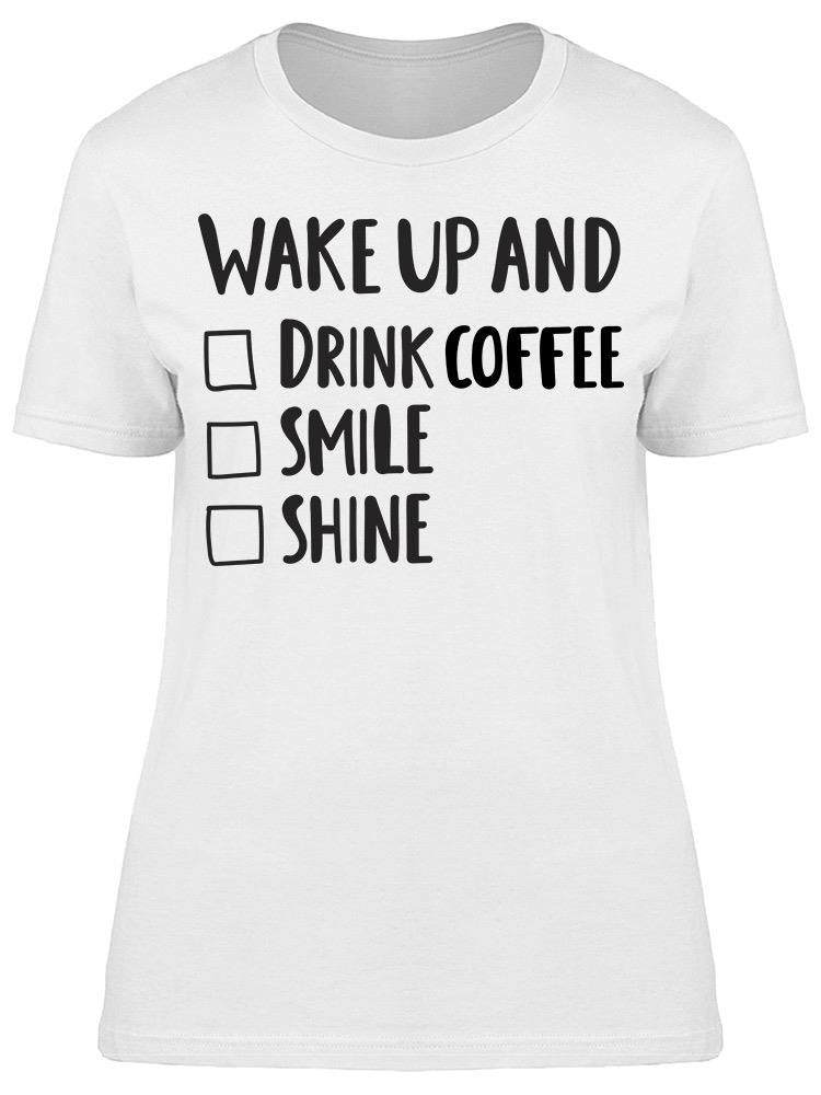 Wake Up And Drink Coffee Smile Tee Women's -Image by Shutterstock