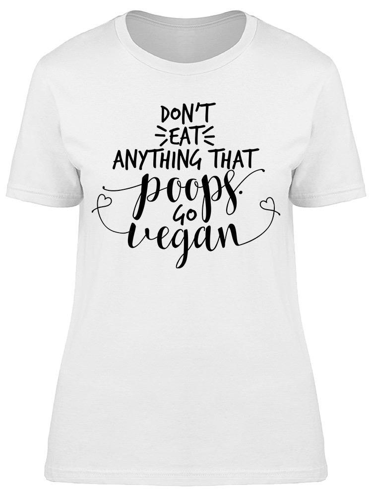 Dont Eat Anything That Poops Tee Women's -Image by Shutterstock