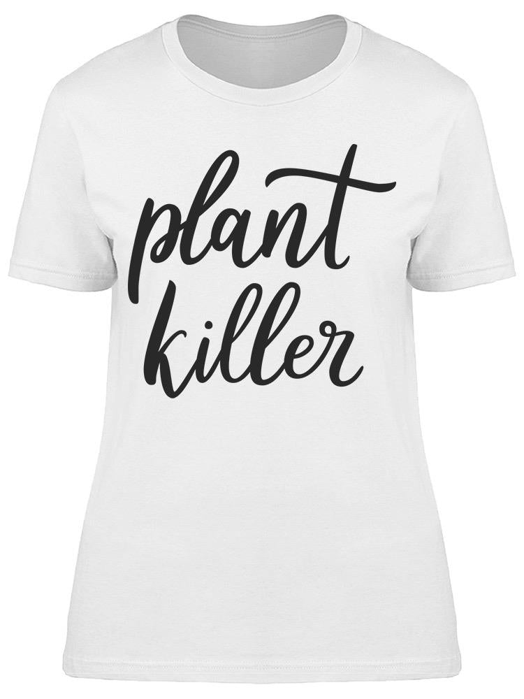 Plant Killer Quote Vegetarian Tee Women's -Image by Shutterstock