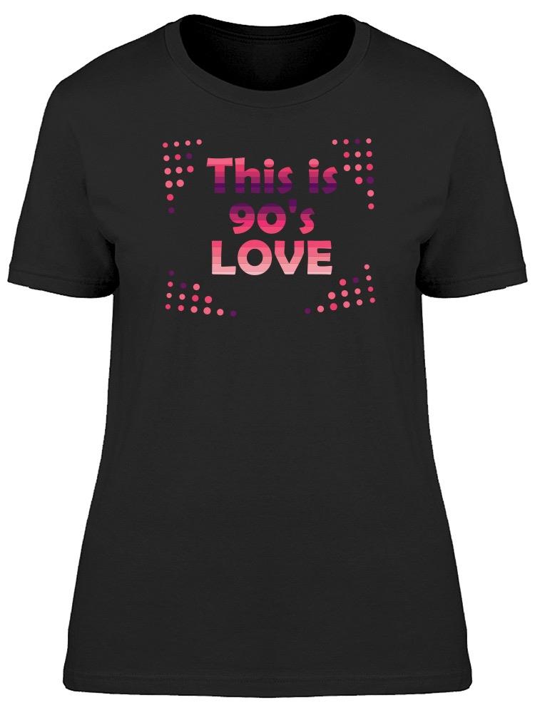 This Is 90s Love Tee Women's -Image by Shutterstock