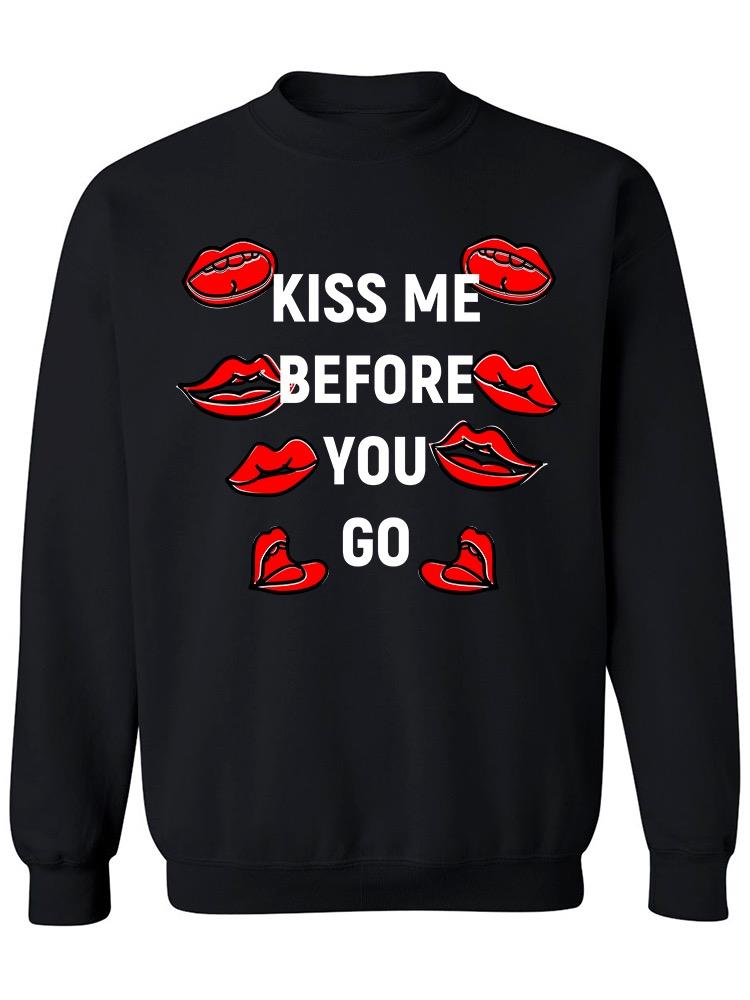 Kiss Me, Before You Go Sweatshirt Women's -Image by Shutterstock