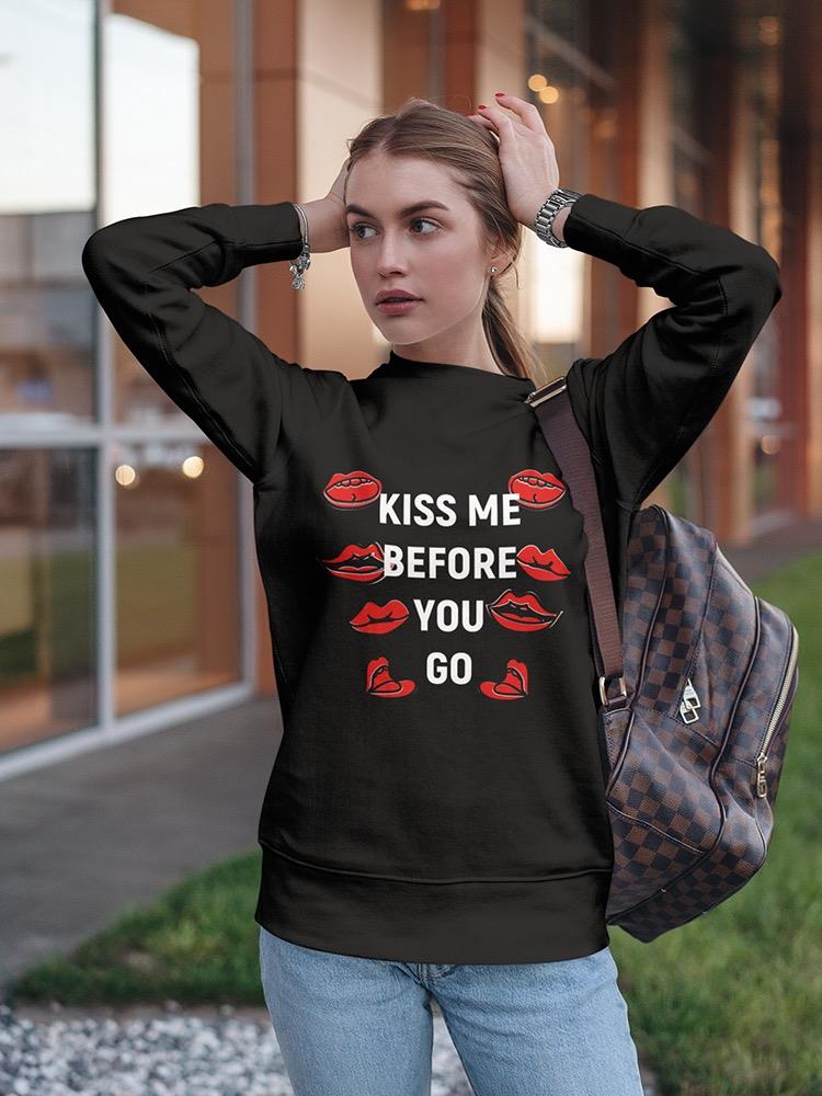 Kiss Me, Before You Go Sweatshirt Women's -Image by Shutterstock