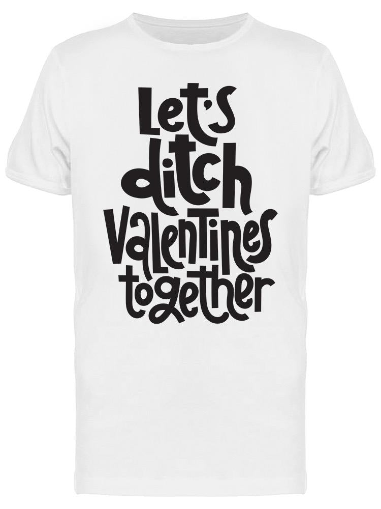 Let's Ditch Valentines Together Tee Men's -Image by Shutterstock Men's T-shirt