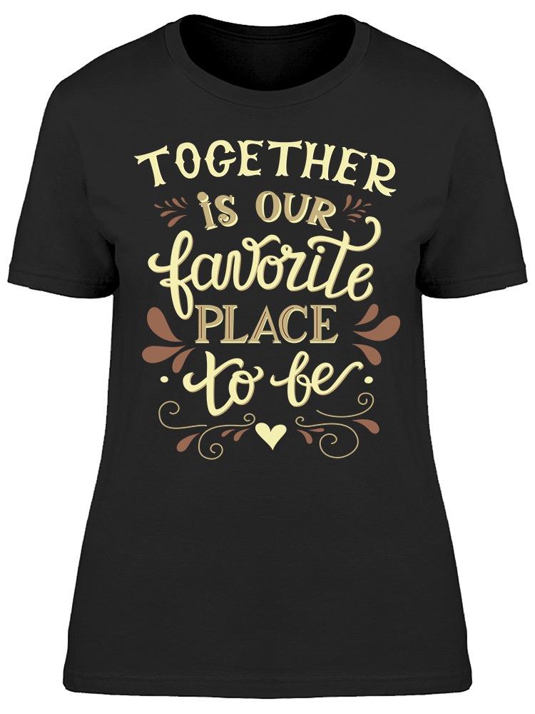 Favorite Place To Be Together Tee Women's -Image by Shutterstock