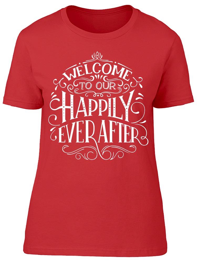 Welcome To Happily Ever After Tee Women's -Image by Shutterstock