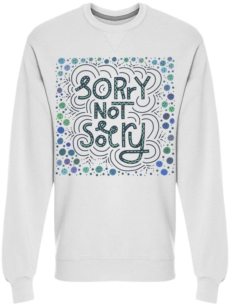 A Sorry Not Sorry Quote Sweatshirt Men's -Image by Shutterstock