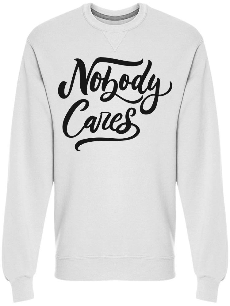 Nobody Cares Quote Sweatshirt Men's -Image by Shutterstock