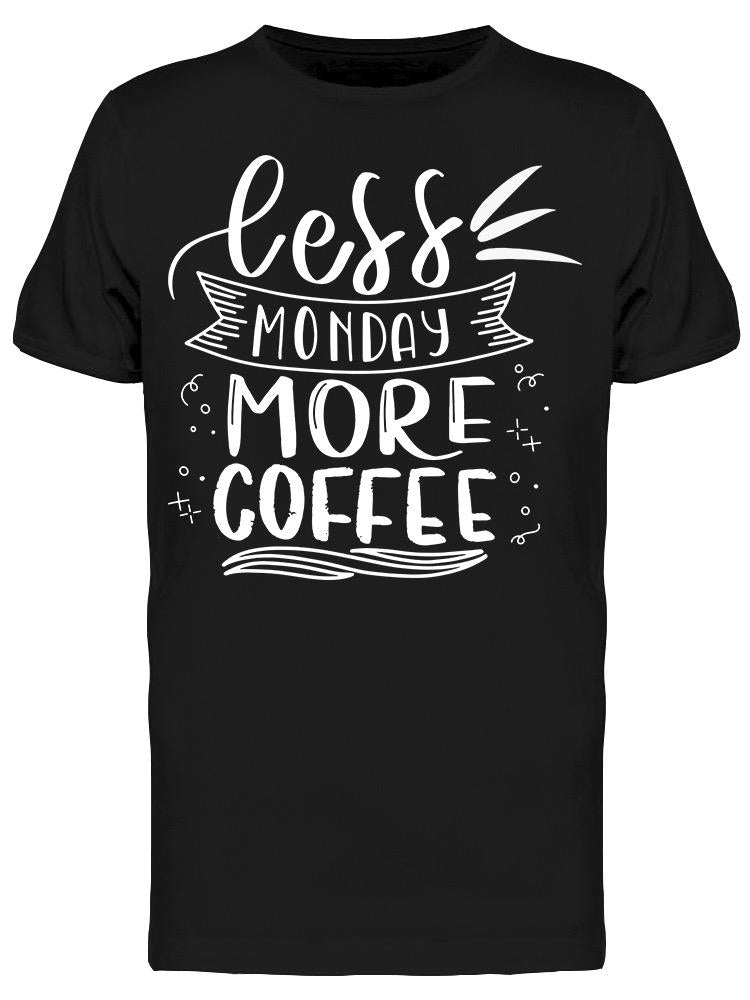 Less Monday More Coffee Quote Tee Men's -Image by Shutterstock